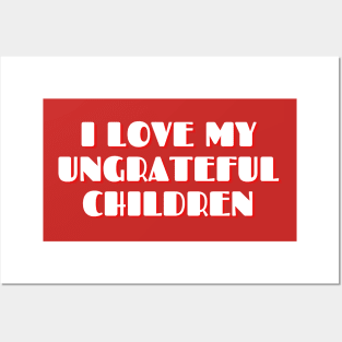 I love my Ungrareful Children, Mother's Love Funny Typography design, Sarcastic Mother's day Gift, Gift for mom Posters and Art